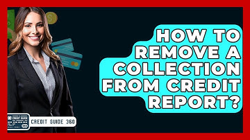 How To Remove A Collection From Credit Report? - CreditGuide360.com
