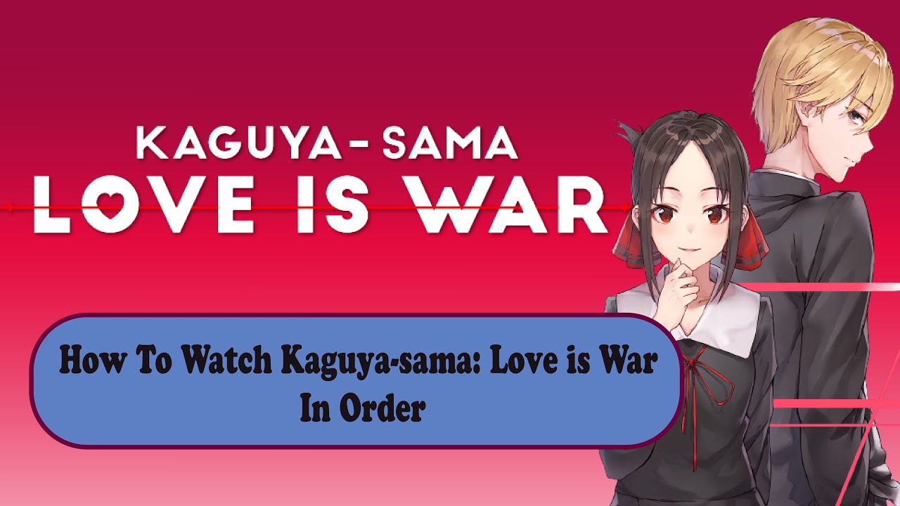 How To Watch Kaguya-sama: Love is War In Order - YouTube