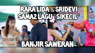 RARA LIDA DAN SRIDEVI BANJIR SAWERAN LAGU SIKECIL RITA SUGIARTO