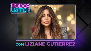 LIZIANE GUTIERREZ - PODCALIZANDO #20