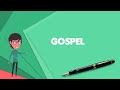 What is Gospel? Explain Gospel, Define Gospel, Meaning of Gospel