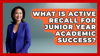 What Is Active Recall For Junior Year Academic Success - Junior Year Jumpstart
