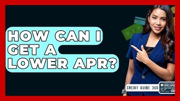 How Can I Get A Lower APR? - CreditGuide360.com