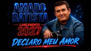 AMADO BATISTA -CD 2027 -DECLARO MEU AMOR. SOLIDÃO  NÃO  OFICIAL (IA)