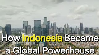 How Indonesia Became a Global Powerhouse