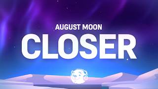 August Moon - Closer (Lyrics)