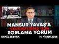 Deniz Zeyrek: "MANSUR YAVAŞ’a soruşturma için ZORLAMA YORUM" #mansuryavaş