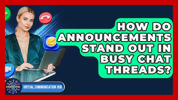 How Do Announcements Stand Out In Busy Chat Threads? - Virtual Communication Hub