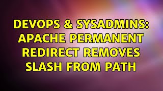 DevOps & SysAdmins: Apache Permanent Redirect Removes Slash From Path Information