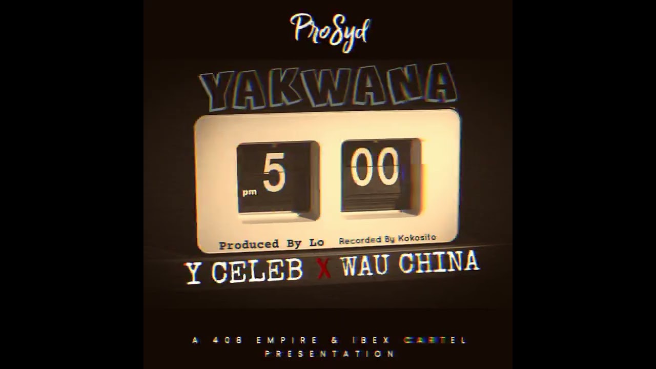 ProSyd   YAKWANA 17 feat Y Celeb  Wau China