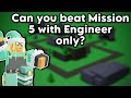 Can you beat mission 5 in classic event with engineer only  tower defense simulator