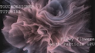 Flowy flowers with Particles GPU  TOUCHDESIGNER TUTORIAL