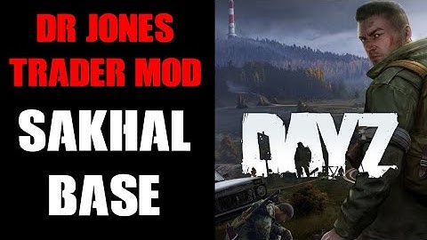 DayZ SAKHAL Dr Jones Trader PC Mod Trader Base Server Config, Objects & Server Settings Files
