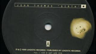 John Thomas - Girth  (DJ Slip Remix) - Girth EP - Logistic Records ‎– log 06