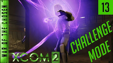 XCOM 2 War of the Chosen Challenge Mode - Episode 13 - Mildly Infuriating