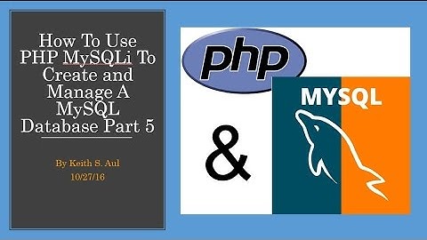 How To Use PHP MySQLi To Create and Manage A MySQL Database Part 5