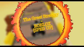 The Great Strategy - Roblox Sped Up Read Desc