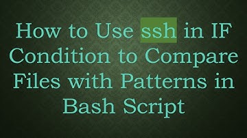 How to Use ssh in IF Condition to Compare Files with Patterns in Bash Script
