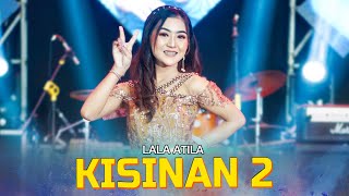 Lala Atila - KISINAN 2  (Official Music Video) | OM. LAGISTA