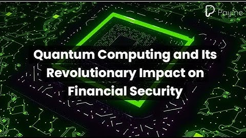 Quantum Computing and Its Revolutionary Impact on Financial Security