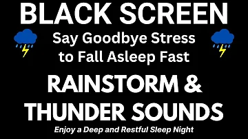 Say Goodbye Stress to Fall Asleep Fast with Torrential Rainstorm & Powerful Thunder Sounds