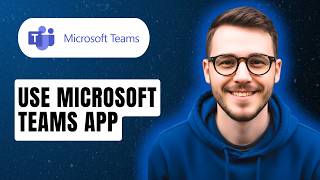 How To Use Microsoft Teams App [2026 Guide]
