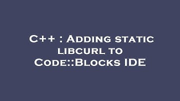 C++ : Adding static libcurl to Code::Blocks IDE