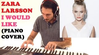 Zara Larsson - I Would Like (Piano Cover)