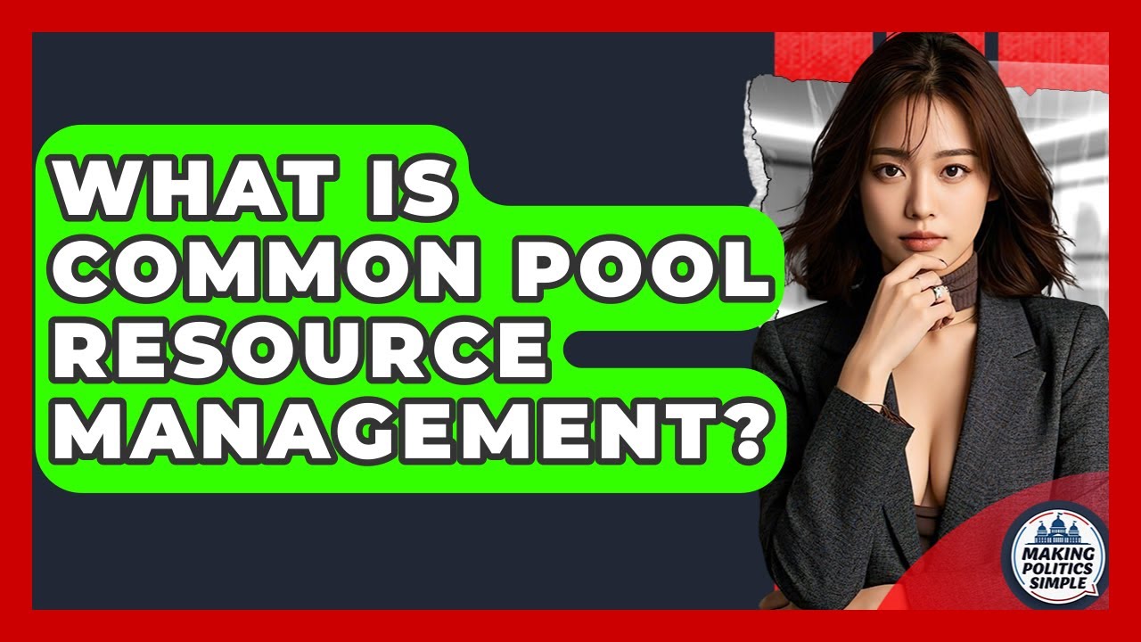 What Is Common Pool Resource Management? - Making Politics Simple