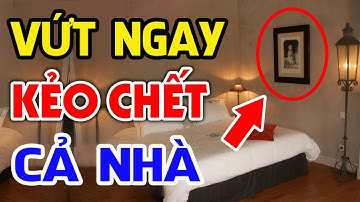 Cả Nhà ỐM ĐAU TRIỀN MIÊN Vì Còn Để Vật Này Trong Phòng Ngủ, Bỏ Ngay Kẻo Tiền Vàng Đội Nón Ra Đi