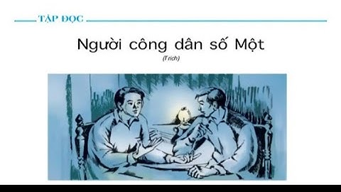Tập đọc -  Lớp 5: NGƯỜI CÔNG DÂN SỐ MỘT