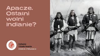 Apacze. Ostatni wolni Indianie?