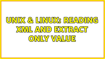 Unix & Linux: Reading XML and extract only value (2 Solutions!!)
