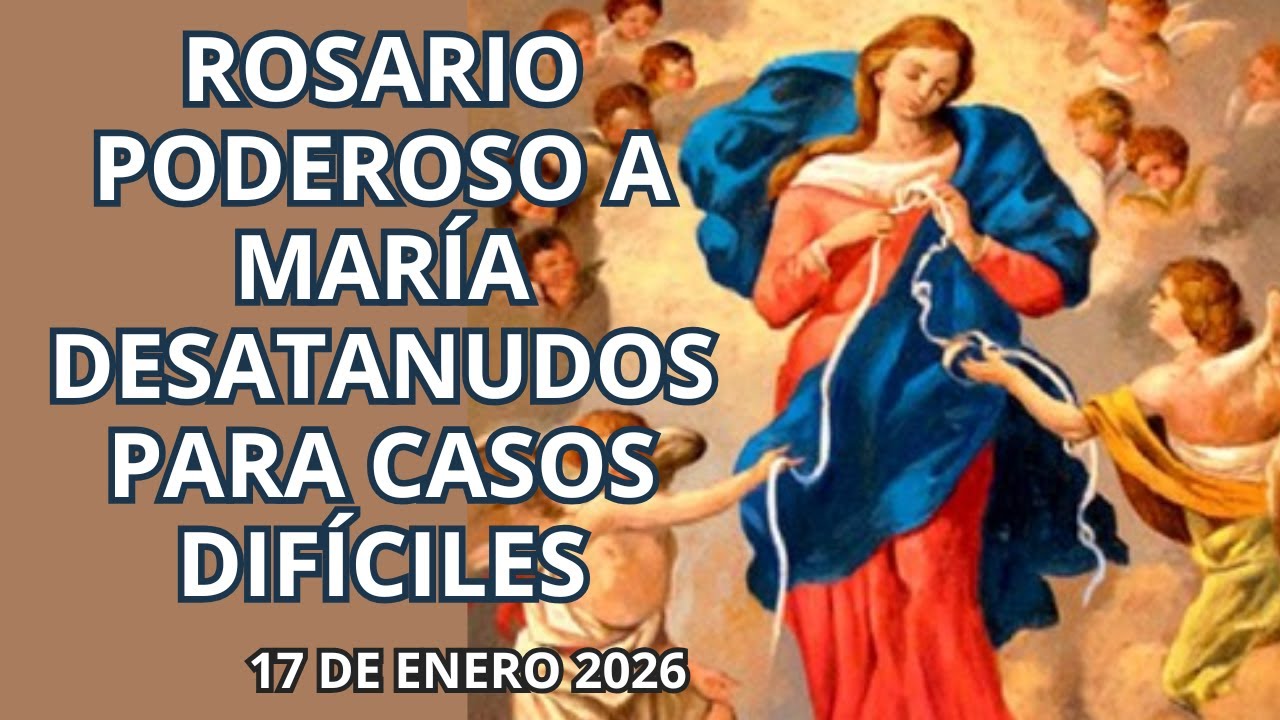 🌸 ROSARIO PODEROSO A MARÍA DESATANUDOS PARA CASOS DIFICILES. ❤️ 17 DE ENERO DE 2026 ✨