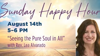 "Seeing the Pure Soul in All" - Rev. Lea Alvarado
