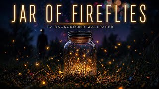 Jar of Fireflies 1 Hour 4K Relaxing Glowing Fireflies Visual | Pure Ambience No Sound TV Screensaver