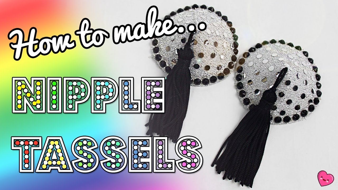 How To Make Nipple Tassels 