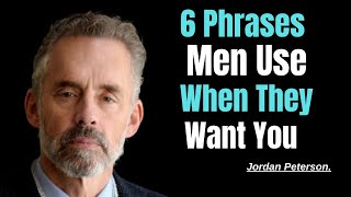 6 Phrases Men Use When They Want You !JORDAN PETERSON BEST MOTIVATIONAL SPEECH !