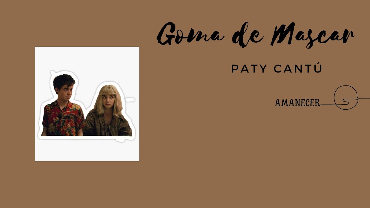 [Lyrics/Letra+Vietsub] Goma De Mascar - PATY CANTU - YouTube Music