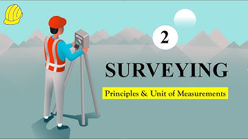 Lecture 2 : Surveying : Principles & Unit of measurements  - Let