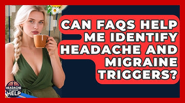Can FAQs Help Me Identify Headache and Migraine Triggers? - Headache and Migraine Help