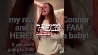 my reaction to connor and liana having a baby! @clfam