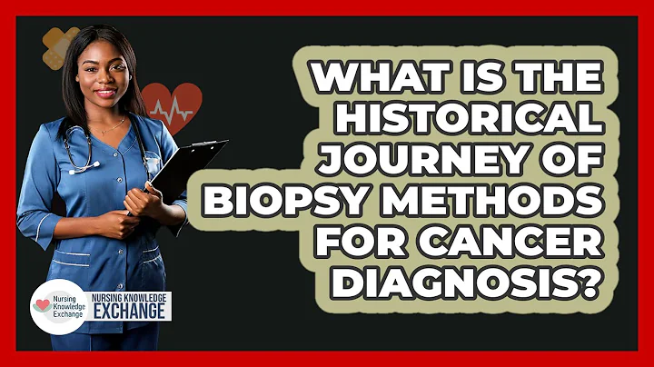 What Is The Historical Journey Of Biopsy Methods For Cancer Diagnosis? - Nursing Knowledge Exchange