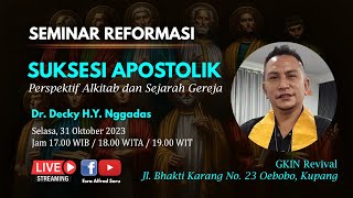 SEMINAR REFORMASI | 'SUKSESI APOSTOLIK' | SELASA, 31 OKT 2023 | DR. DEKY NGGADAS