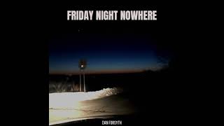 Dan Forsyth - Friday Night Nowhere