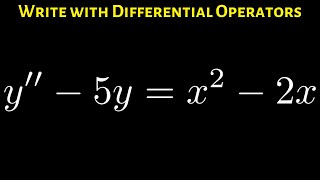 Write the Differential Equations using the Differential Operator D: y'' - 5y = x^2 - 2x