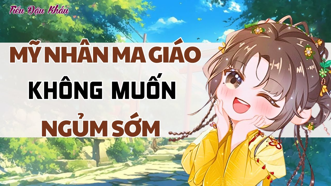 [ TRUYỆN AUDIO] MỸ NHÂN MA GIÁO KHÔNG MUỐN NGỦM SỚM