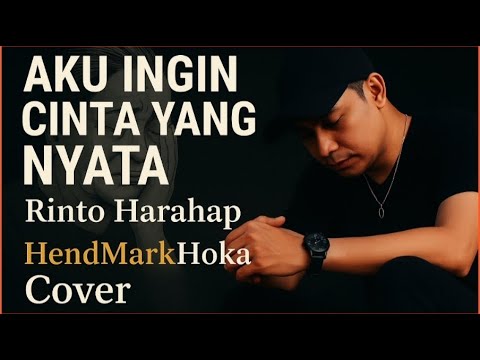 AKU INGIN CINTA YANG NYATA || Rinto Harahap || HendMarkHoka_Cover
