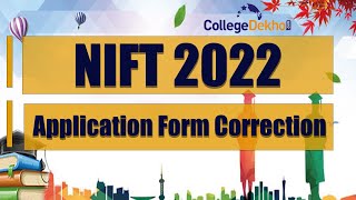Detailed NIFT Application Form Correction - Dates, Process, Details Details