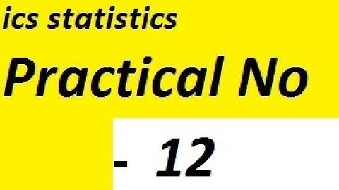 ics statistics part2 practical no 12`